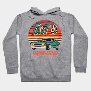 Fast and damn loud muscle car Hoodie